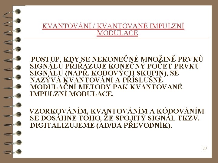  KVANTOVÁNÍ / KVANTOVANÉ IMPULZNÍ MODULACE POSTUP, KDY SE NEKONEČNÉ MNOŽINĚ PRVKŮ SIGNÁLU PŘIŘAZUJE