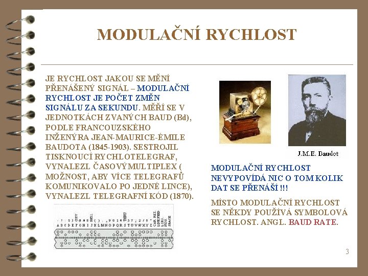 MODULAČNÍ RYCHLOST JE RYCHLOST JAKOU SE MĚNÍ PŘENÁŠENÝ SIGNÁL – MODULAČNÍ RYCHLOST JE POČET