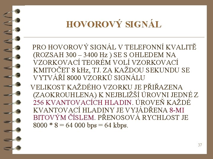 HOVOROVÝ SIGNÁL PRO HOVOROVÝ SIGNÁL V TELEFONNÍ KVALITĚ (ROZSAH 300 – 3400 Hz )