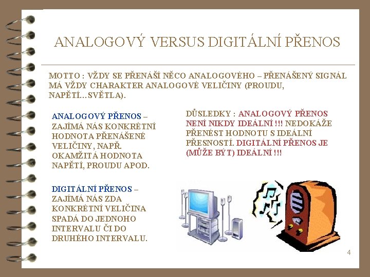 ANALOGOVÝ VERSUS DIGITÁLNÍ PŘENOS MOTTO : VŽDY SE PŘENÁŠÍ NĚCO ANALOGOVÉHO – PŘENÁŠENÝ SIGNÁL