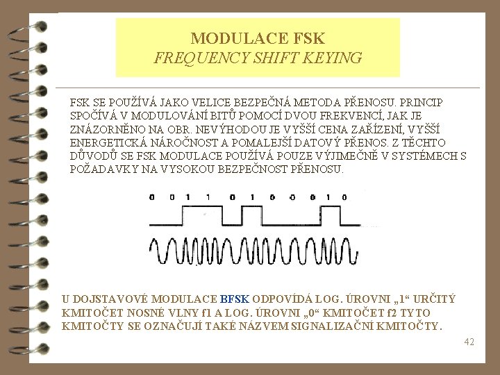 MODULACE FSK FREQUENCY SHIFT KEYING FSK SE POUŽÍVÁ JAKO VELICE BEZPEČNÁ METODA PŘENOSU. PRINCIP