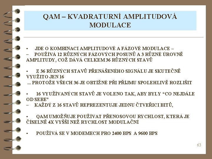 QAM – KVADRATURNÍ AMPLITUDOVÁ MODULACE • JDE O KOMBINACI AMPLITUDOVÉ A FÁZOVÉ MODULACE –