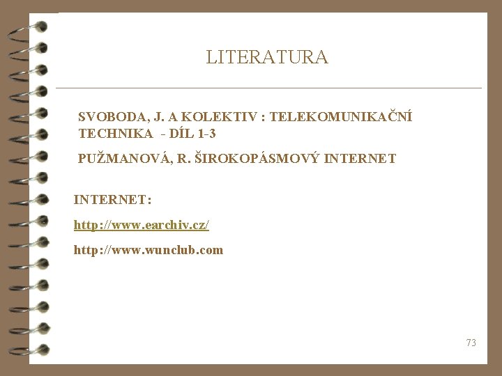 LITERATURA SVOBODA, J. A KOLEKTIV : TELEKOMUNIKAČNÍ TECHNIKA - DÍL 1 -3 PUŽMANOVÁ, R.