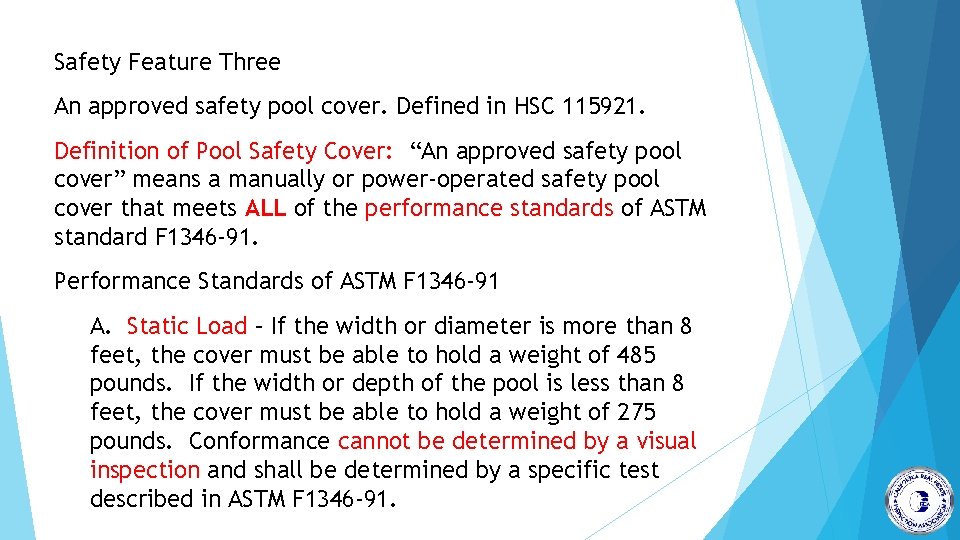 Safety Feature Three An approved safety pool cover. Defined in HSC 115921. Definition of