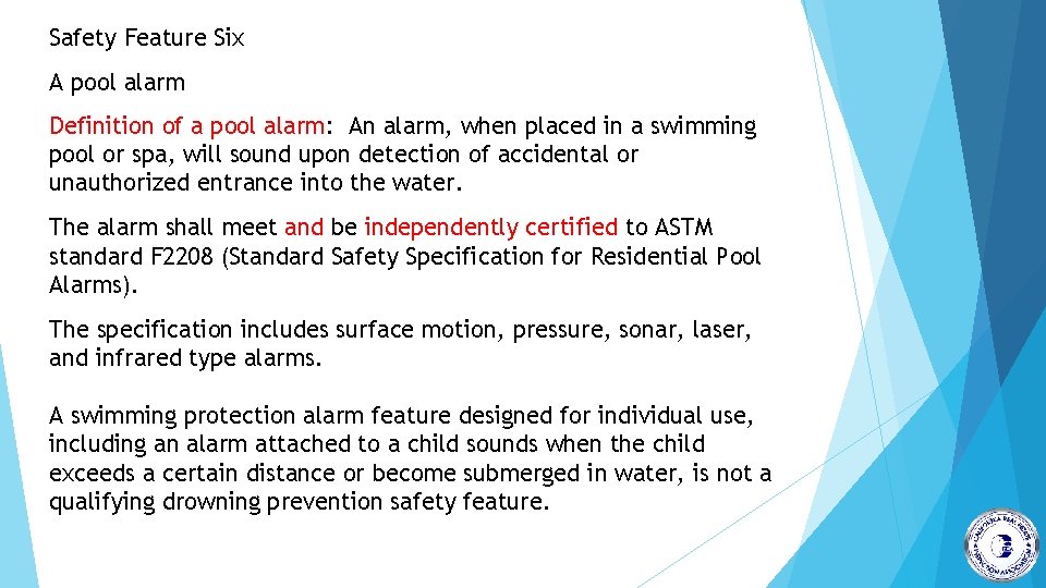 Safety Feature Six A pool alarm Definition of a pool alarm: An alarm, when