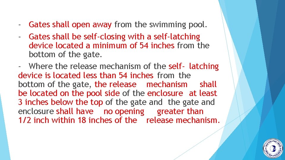 - Gates shall open away from the swimming pool. - Gates shall be self-closing