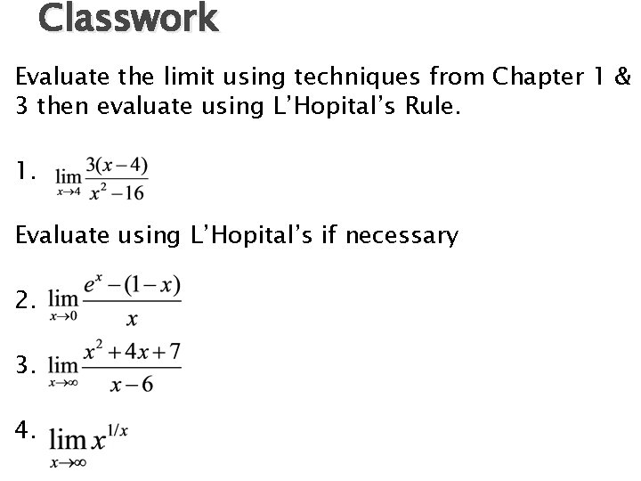 Classwork Evaluate the limit using techniques from Chapter 1 & 3 then evaluate using