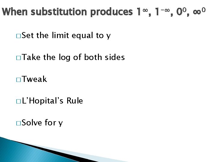 When substitution produces 1∞, 1 -∞, 00, ∞ 0 � Set the limit equal
