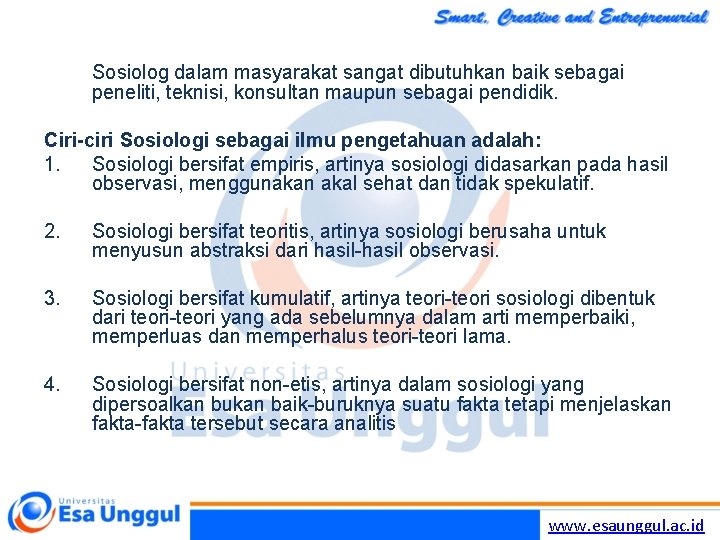 Sosiolog dalam masyarakat sangat dibutuhkan baik sebagai peneliti, teknisi, konsultan maupun sebagai pendidik. Ciri-ciri