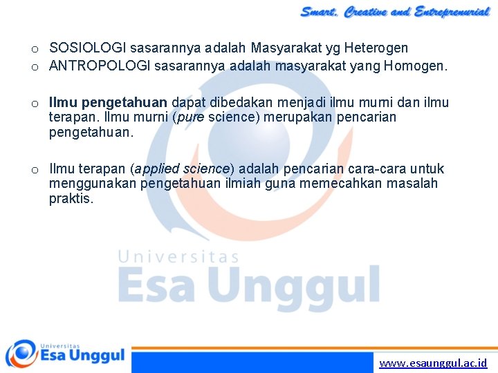 o SOSIOLOGI sasarannya adalah Masyarakat yg Heterogen o ANTROPOLOGI sasarannya adalah masyarakat yang Homogen.