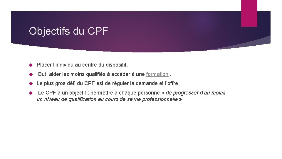 Objectifs du CPF Placer l’individu au centre du dispositif. But: aider les moins qualifiés