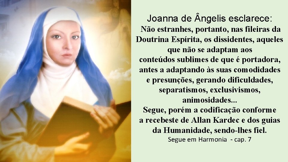 Joanna de ngelis esclarece: Não estranhes, portanto, nas fileiras da Doutrina Espírita, os dissidentes,