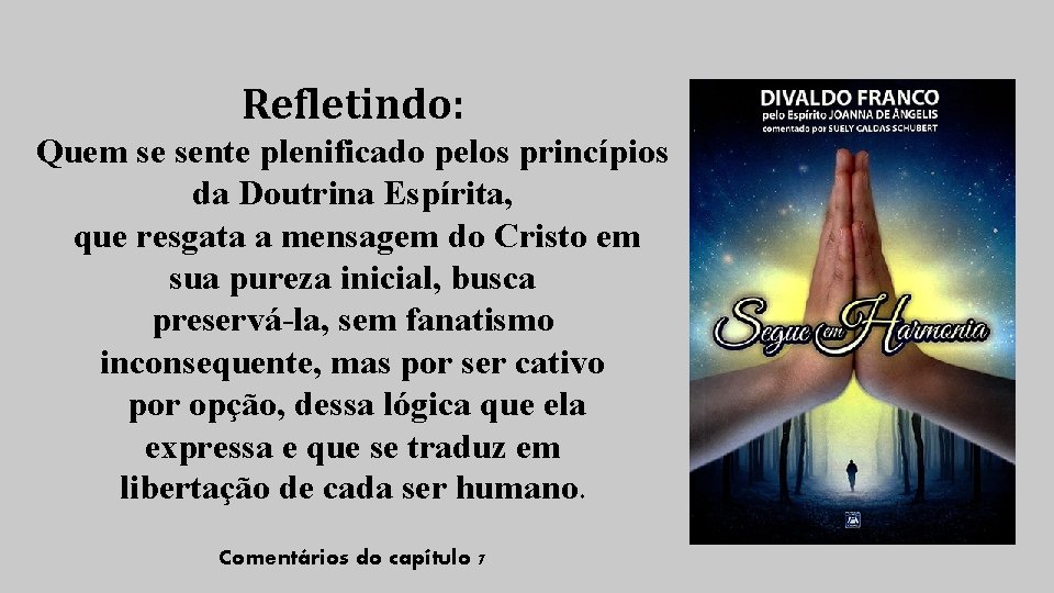 Refletindo: Quem se sente plenificado pelos princípios da Doutrina Espírita, que resgata a mensagem