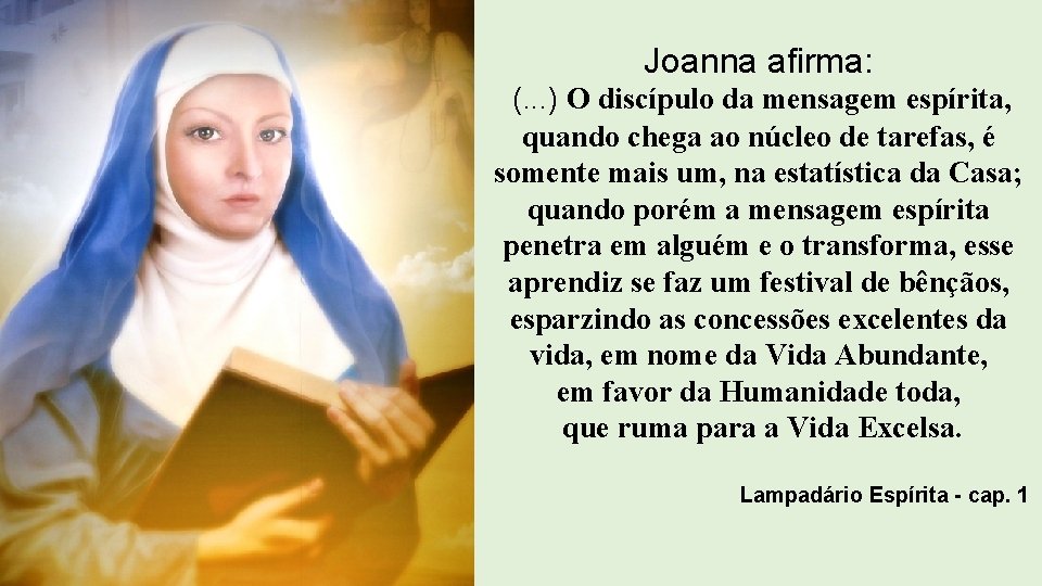 Joanna afirma: (. . . ) O discípulo da mensagem espírita, quando chega ao