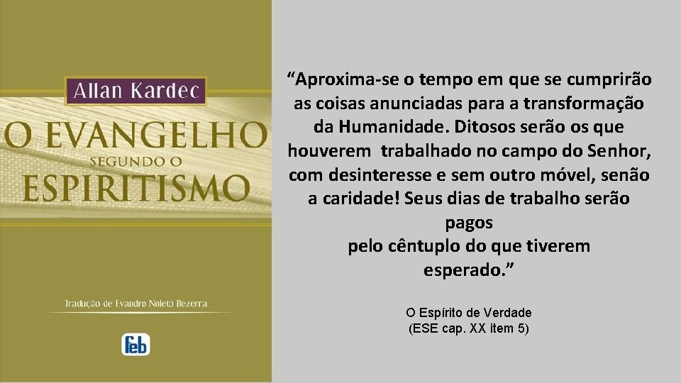 “Aproxima-se o tempo em que se cumprirão as coisas anunciadas para a transformação da