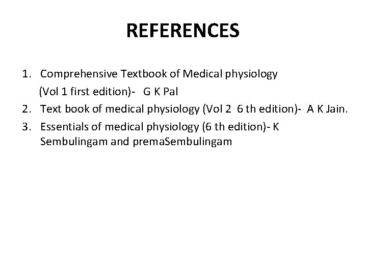 REFERENCES 1. Comprehensive Textbook of Medical physiology (Vol 1 first edition)- G K Pal