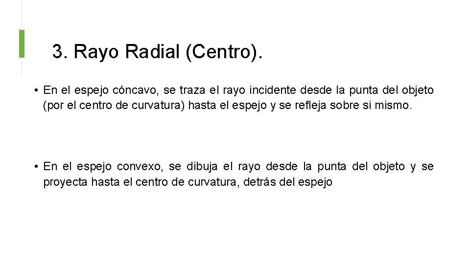 3. Rayo Radial (Centro). • En el espejo cóncavo, se traza el rayo incidente
