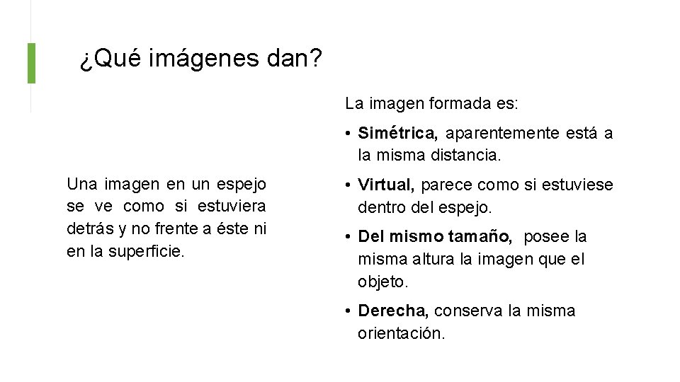 ¿Qué imágenes dan? La imagen formada es: • Simétrica, aparentemente está a la misma