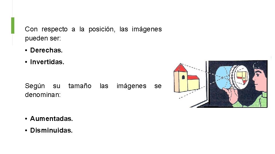 Con respecto a la posición, las imágenes pueden ser: • Derechas. • Invertidas. Según