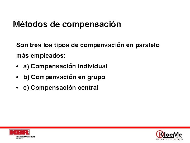 Métodos de compensación Son tres los tipos de compensación en paralelo más empleados: •