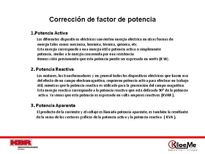 Corrección de factor de potencia 1. Potencia Activa Los diferentes dispositivos eléctricos convierten energía