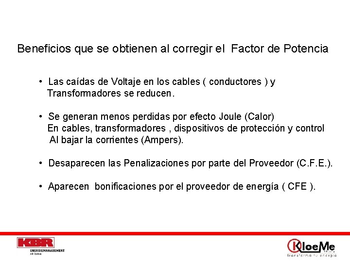  Beneficios que se obtienen al corregir el Factor de Potencia • Las caídas