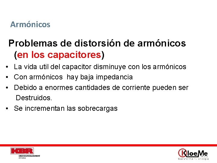 Armónicos Problemas de distorsión de armónicos (en los capacitores) • La vida util del