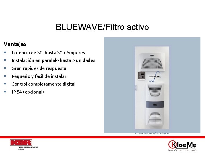 BLUEWAVE/Filtro activo Ventajas § § § Potencia de 30 hasta 300 Amperes Instalación en