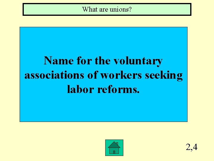 What are unions? Name for the voluntary associations of workers seeking labor reforms. 2,