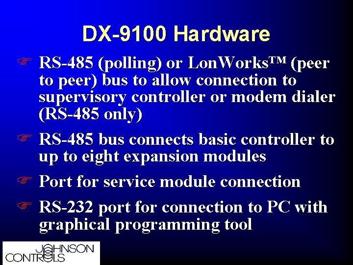 DX-9100 Hardware F RS-485 (polling) or Lon. Works™ (peer to peer) bus to allow