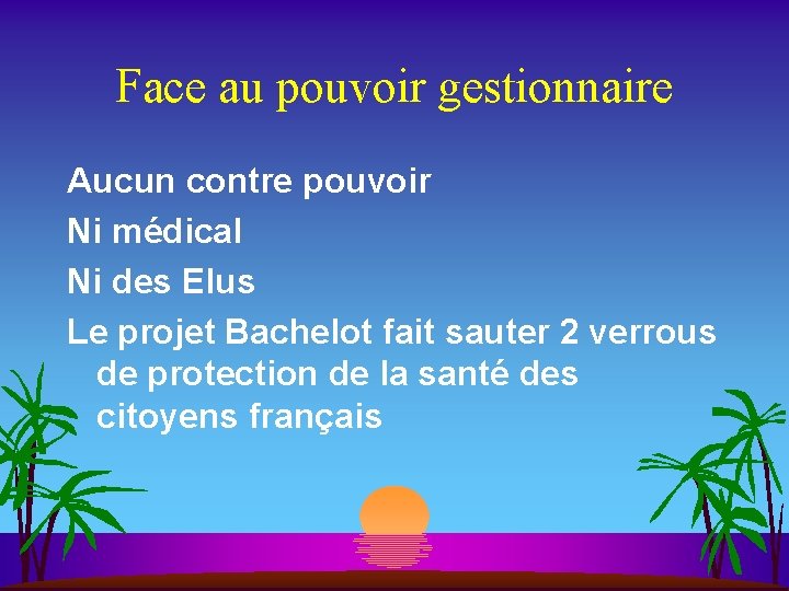 Face au pouvoir gestionnaire Aucun contre pouvoir Ni médical Ni des Elus Le projet