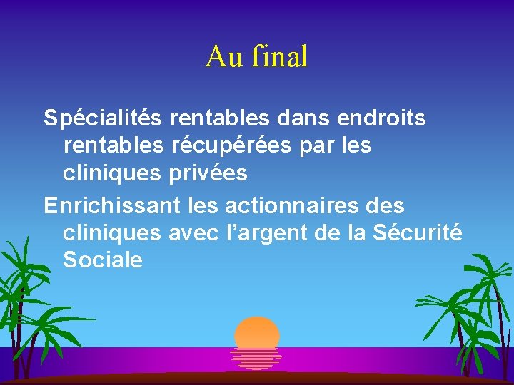 Au final Spécialités rentables dans endroits rentables récupérées par les cliniques privées Enrichissant les