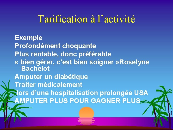 Tarification à l’activité Exemple Profondément choquante Plus rentable, donc préférable « bien gérer, c’est