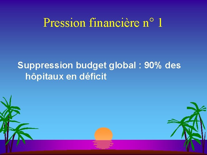 Pression financière n° 1 Suppression budget global : 90% des hôpitaux en déficit 