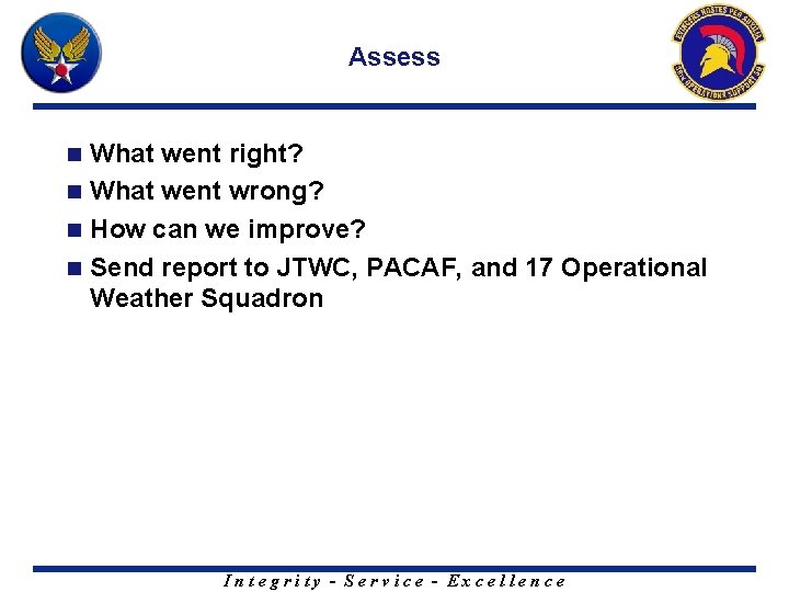 Assess What went right? n What went wrong? n How can we improve? n