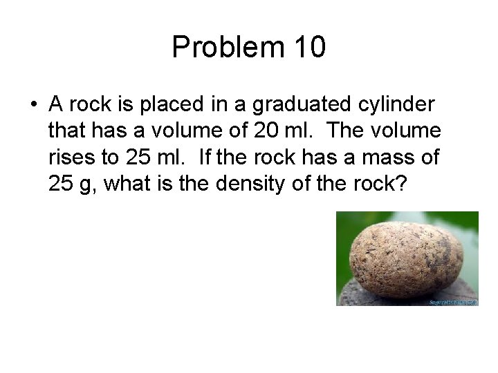 Problem 10 • A rock is placed in a graduated cylinder that has a