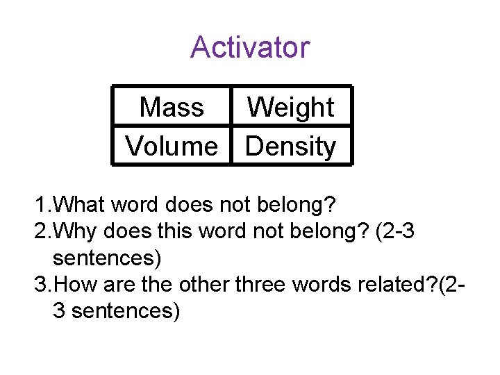 Activator Mass Weight Volume Density 1. What word does not belong? 2. Why does
