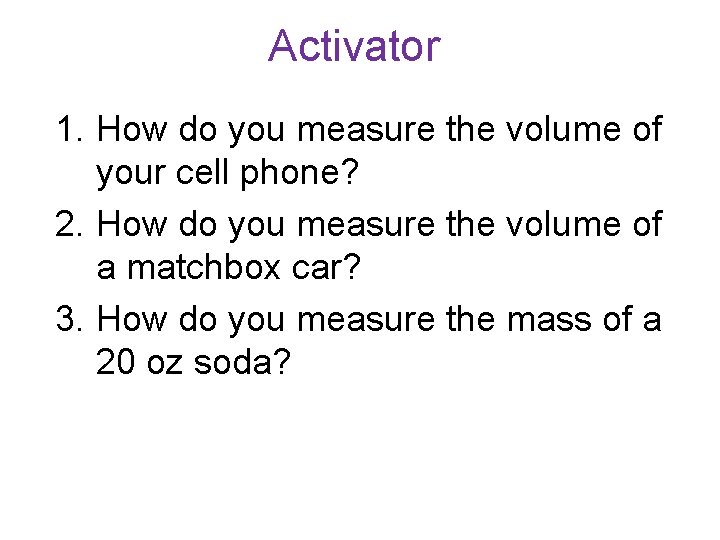 Activator 1. How do you measure the volume of your cell phone? 2. How