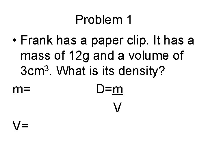 Problem 1 • Frank has a paper clip. It has a mass of 12
