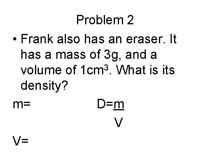 Problem 2 • Frank also has an eraser. It has a mass of 3