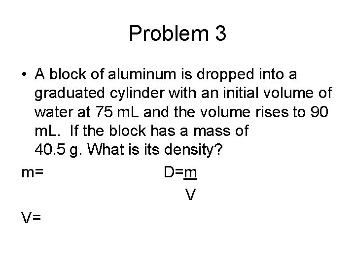 Problem 3 • A block of aluminum is dropped into a graduated cylinder with