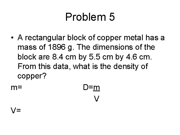 Problem 5 • A rectangular block of copper metal has a mass of 1896