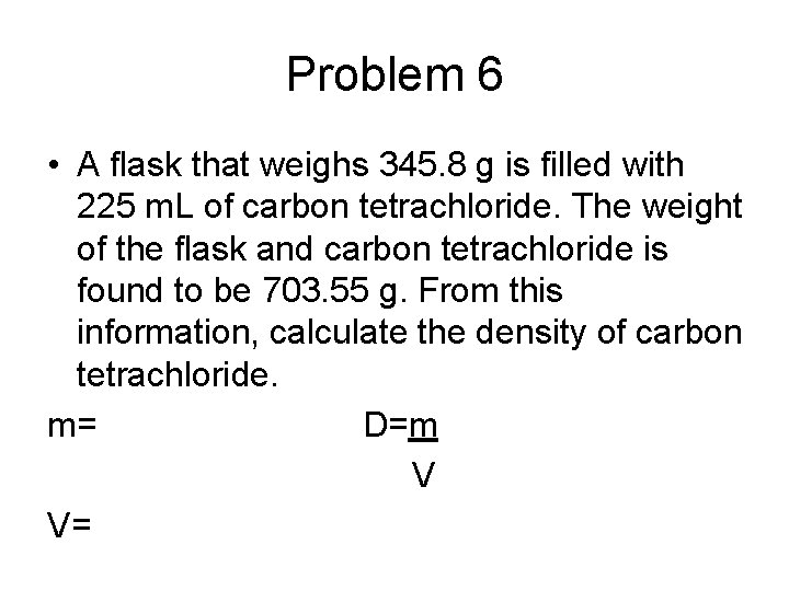 Problem 6 • A flask that weighs 345. 8 g is filled with 225