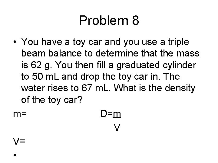 Problem 8 • You have a toy car and you use a triple beam