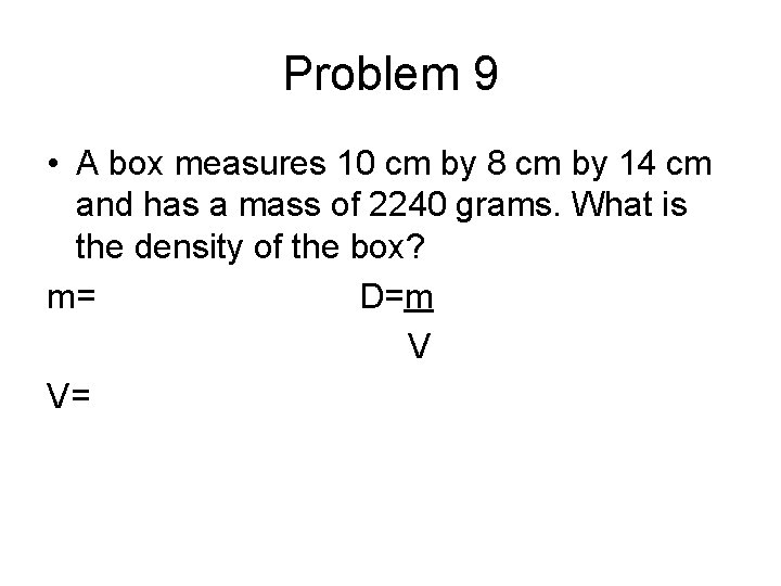 Problem 9 • A box measures 10 cm by 8 cm by 14 cm