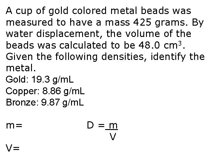 A cup of gold colored metal beads was measured to have a mass 425