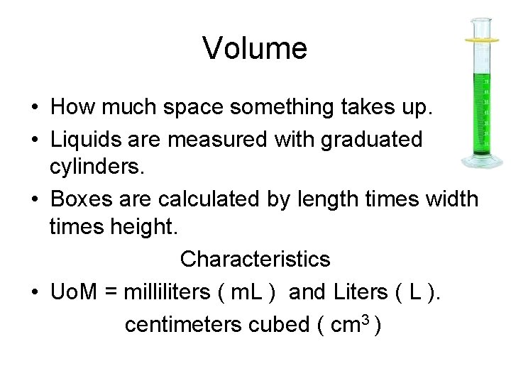 Volume • How much space something takes up. • Liquids are measured with graduated