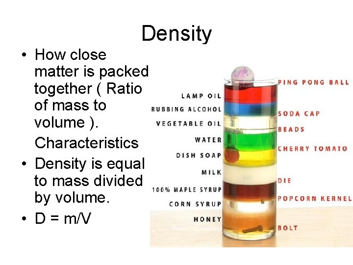 Density • How close matter is packed together ( Ratio of mass to volume