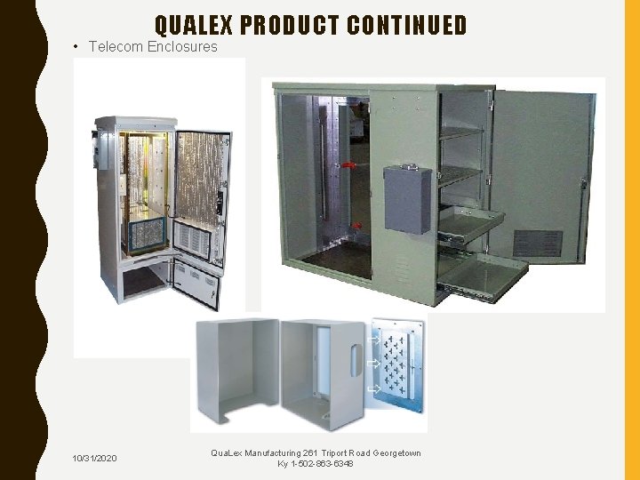 QUALEX PRODUCT CONTINUED • Telecom Enclosures 10/31/2020 Qua. Lex Manufacturing 261 Triport Road Georgetown