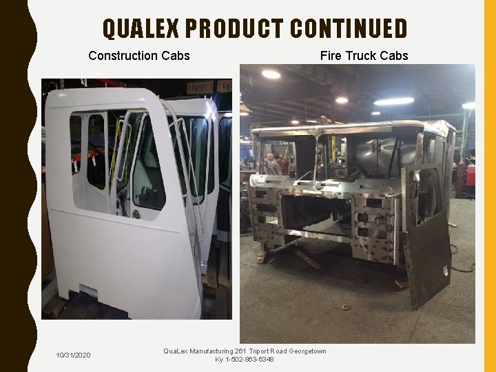 QUALEX PRODUCT CONTINUED Construction Cabs Fire Truck Cabs 10/31/2020 Qua. Lex Manufacturing 261 Triport